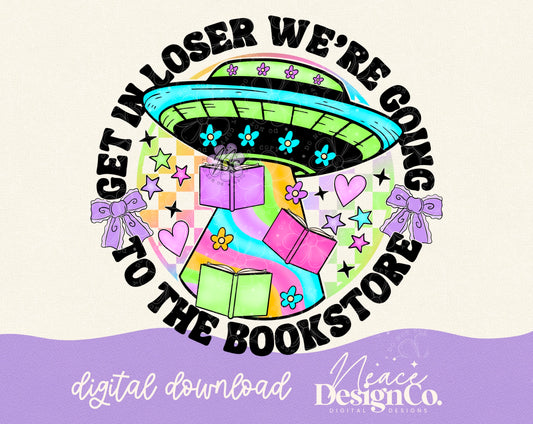 Get in Loser We're Going to the Bookstore Digital PNG