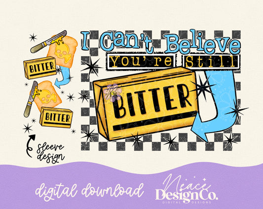 I Can't Believe You're Still Bitter w/Sleeve Digital PNG