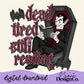 Dead Tired Still Reading Digital PNG